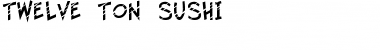 Download Twelve Ton Sushi Font