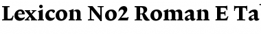 Lexicon No2 Roman E Tab Font