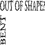Bent Out of Shape