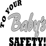 To Your Baby's Safety!