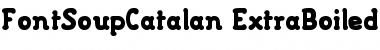 FontSoupCatalan ExtraBoiled FontSoupCatalan ExtraBoiled