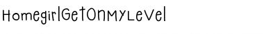 HomegirlGetOnMyLevel Font