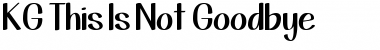 KG This Is Not Goodbye Regular Font