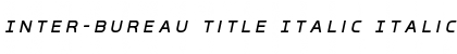 Inter-Bureau Title Italic Font