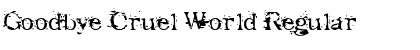 Download Goodbye Cruel World Font Download Goodbye Cruel World Font