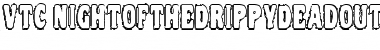 Download VTC NightOfTheDrippyDeadOuttie Font