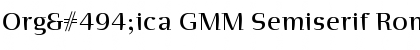 OrgǮica GMM Semiserif Roman Font
