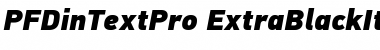 PF DinText Pro Extra Black Italic Font