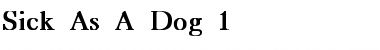 Sick As A Dog 1 Bold Font