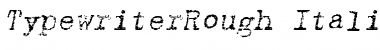 TypewriterRough Italic Font