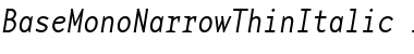 BaseMonoNarrowThinItalic Font