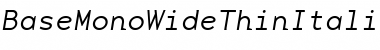 BaseMonoWideThinItalic Italic Font