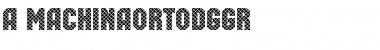 a_MachinaOrtoDgGr Font