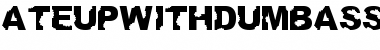Download AteUpWithDumbAss Font Download AteUpWithDumbAss Font